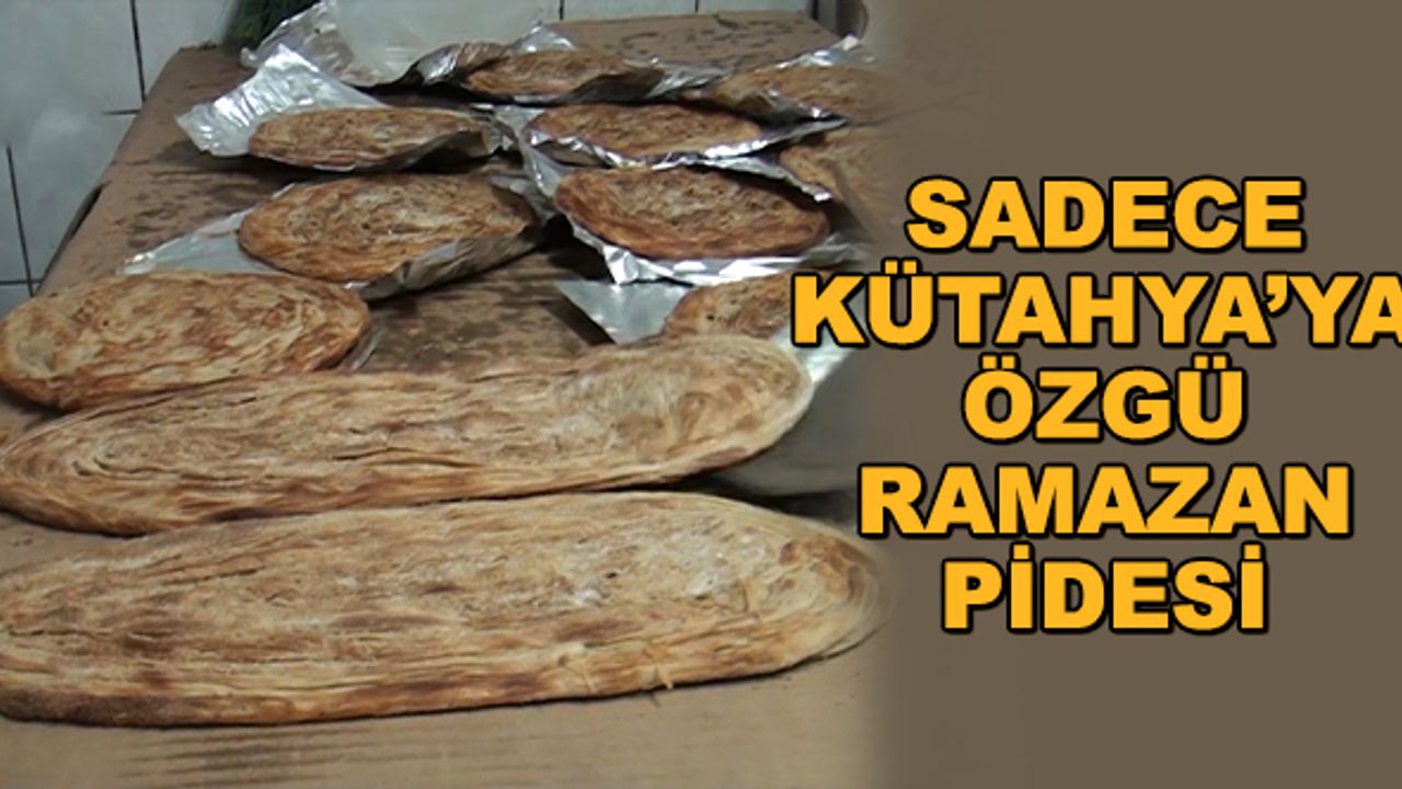 Sadece Kütahya'ya özgü ramazan pidesi