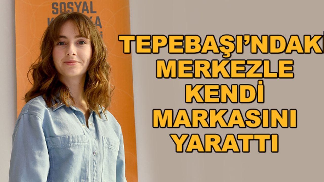 Tepebaşı'ndaki merkezle kendi markasını yarattı