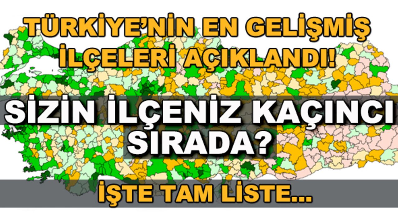 Türkiye'nin en gelişmiş ilçeleri açıklandı! Sizin ilçeniz kaçıncı sırada? İşte tam liste...