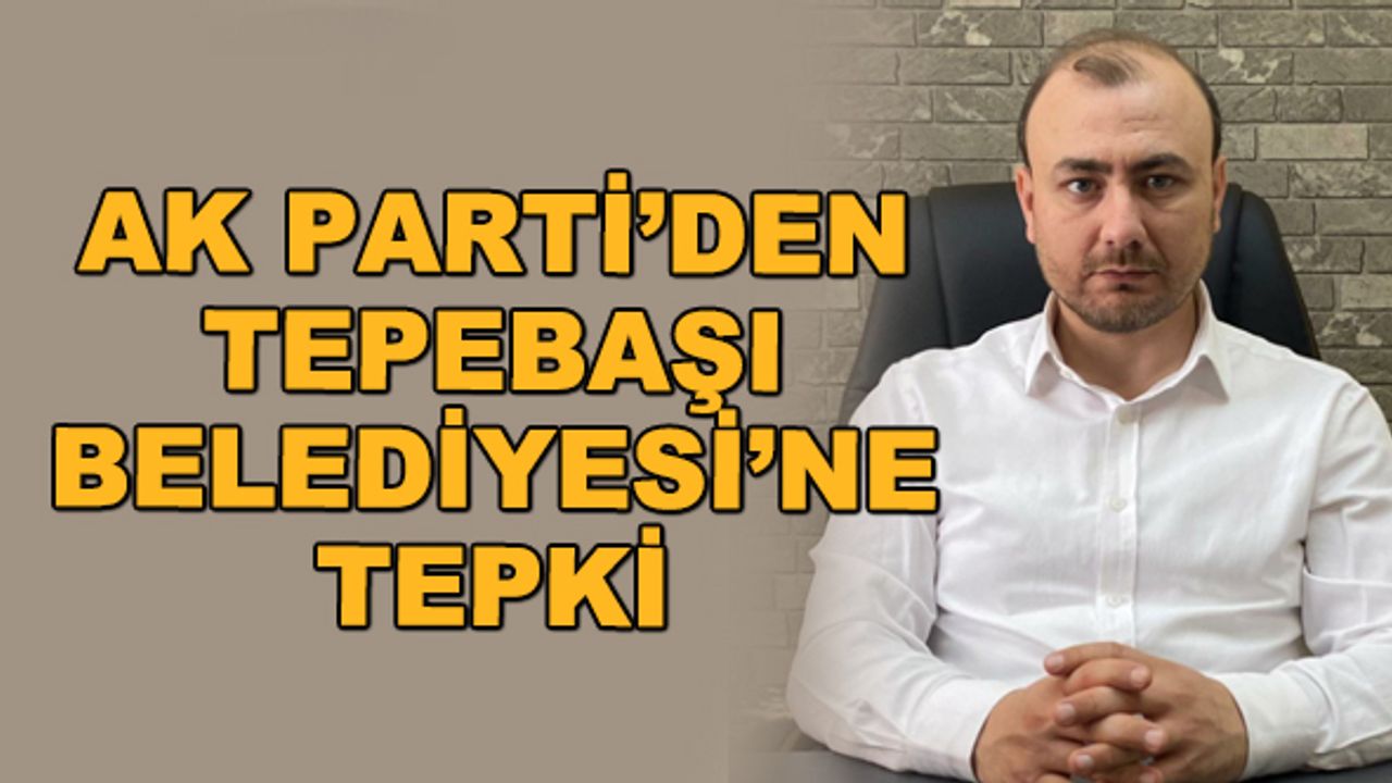 AK Parti'den Tepebaşı Belediyesi'ne tepki