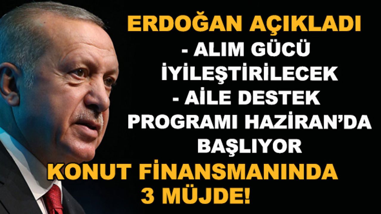 Cumhurbaşkanı Erdoğan duyurdu! Konut finansmanında 3 müjde