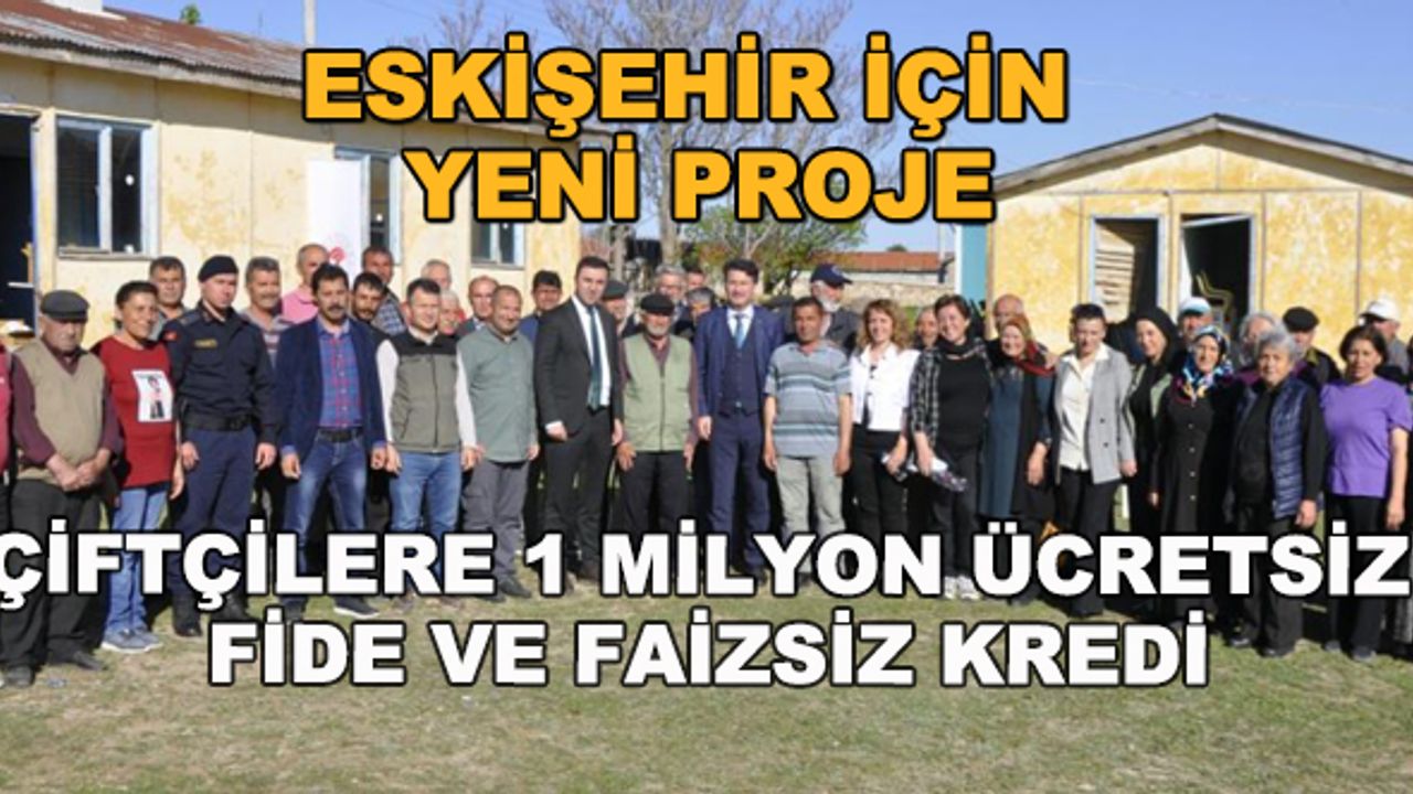Eskişehir için yeni proje... Çiftçilere 1 milyon ücretsiz fide ve faizsiz kredi