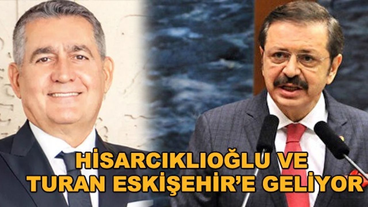 Hisarcıklıoğlu ve Turan Eskişehir'deki Sanayi Kongresi'ne geliyor