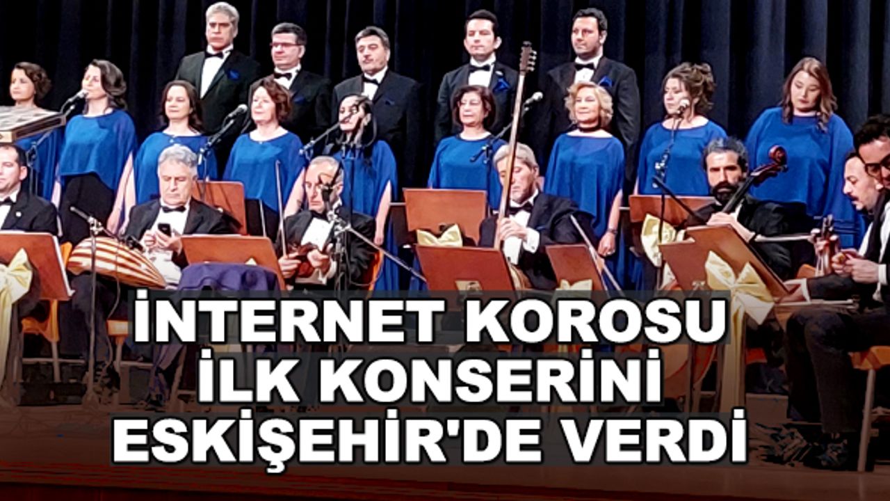 "İnternet Korosu" ilk konserini Eskişehir'de verdi