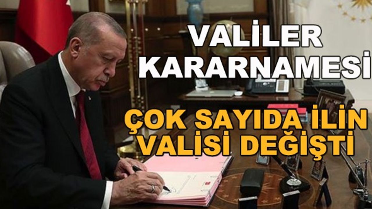 Valiler Kararnamesi... Çok sayıda ilin valisi değişti
