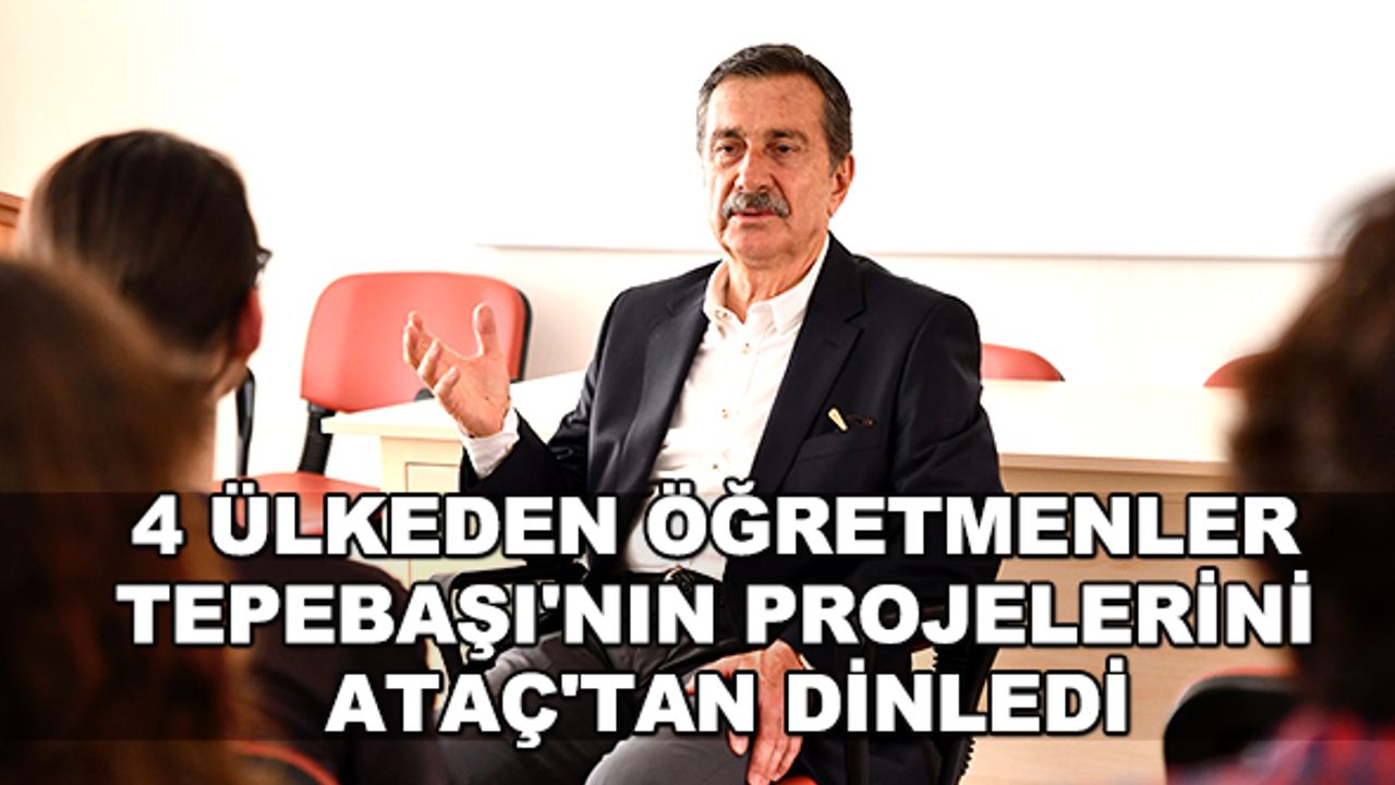 4 ülkeden öğretmenler Tepebaşı'nın projelerini Ataç'dan dinledi