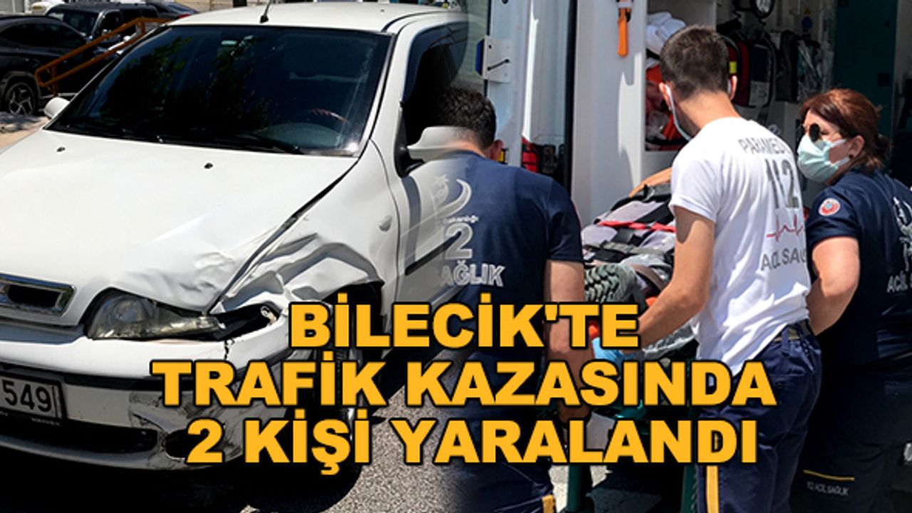 Bilecik'te trafik kazasında 2 kişi yaralandı