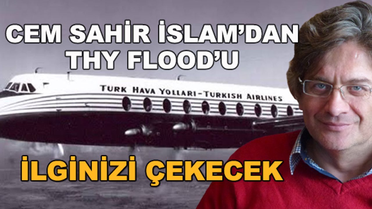 Cem Sahir İslam'dan THY flood'u... İlginizi çekecek