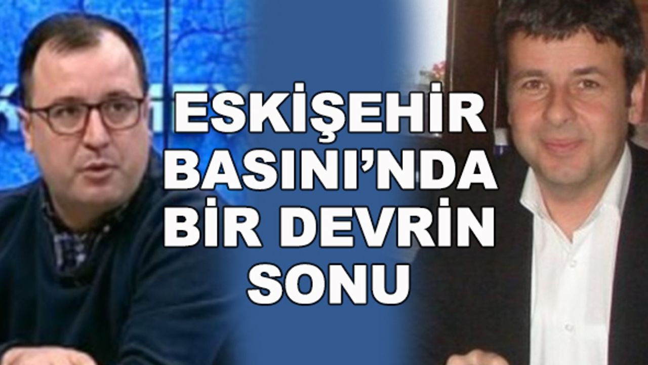 Eskişehir Basını'nda bir devrin sonu