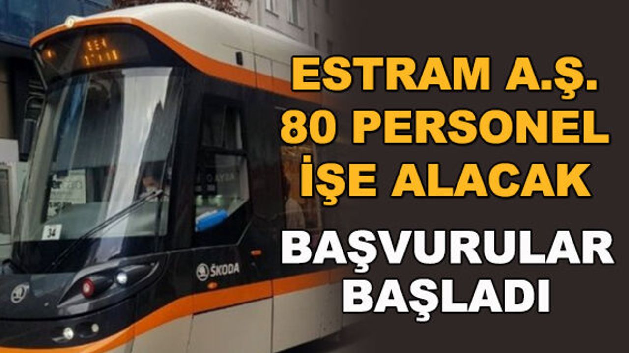 ESTRAM A.Ş. 80 personel işe alacak... Başvurular başladı