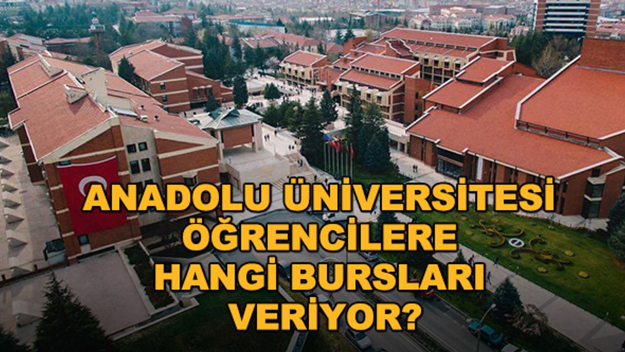 Anadolu Üniversitesi öğrencilere hangi bursları veriyor?