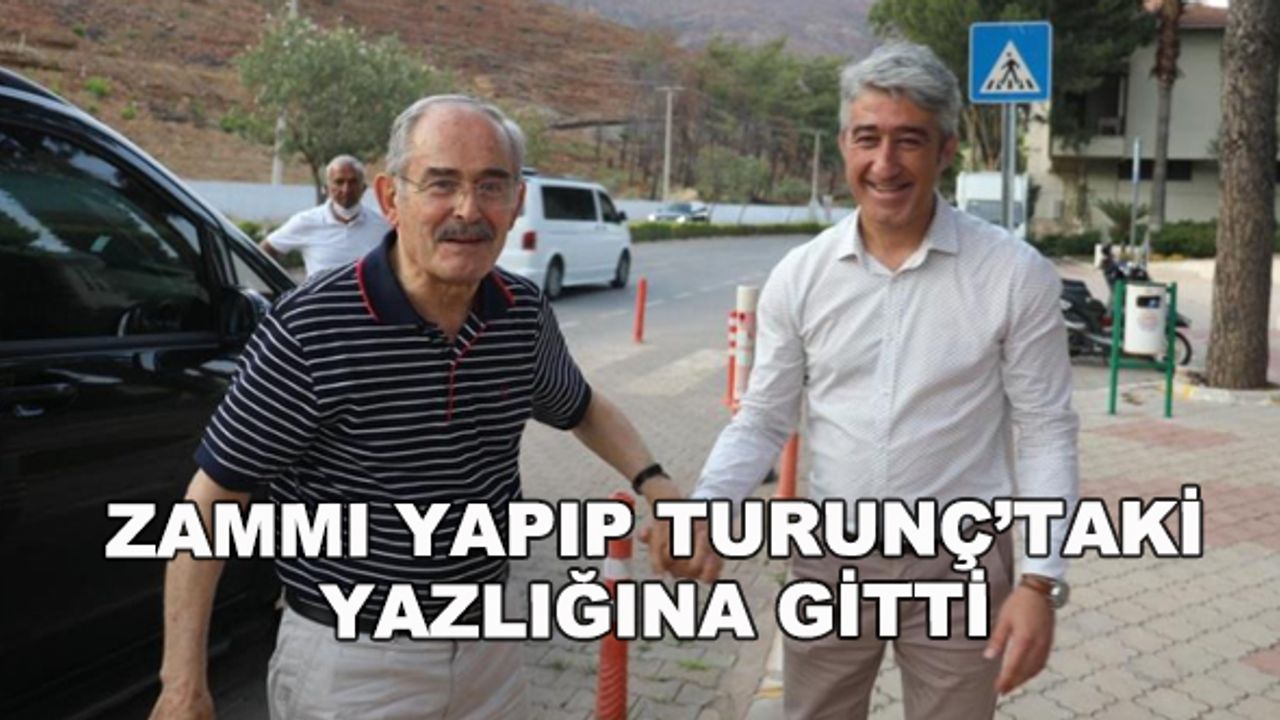 Büyükerşen zammı yapıp Turunç'taki yazlığına gitti