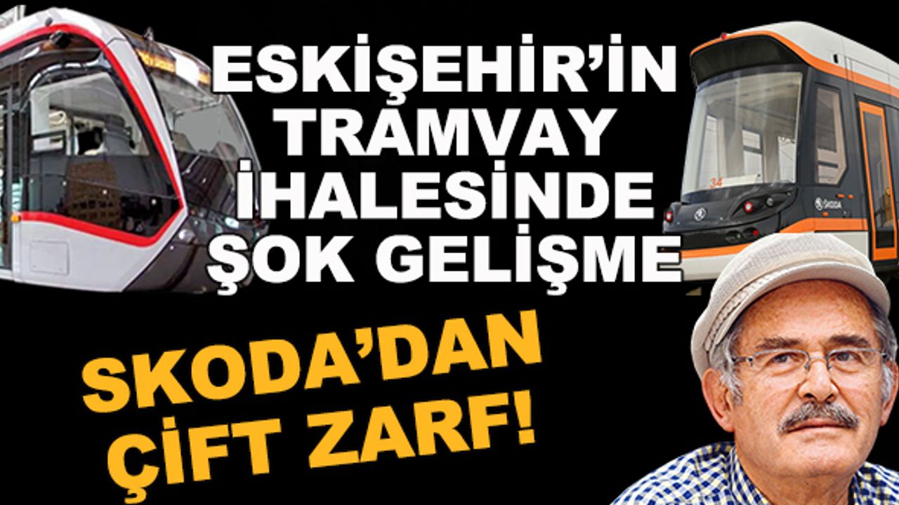 Eskişehir'in tramvay ihalesinde şok gelişme! Skoda'dan çift zarf!