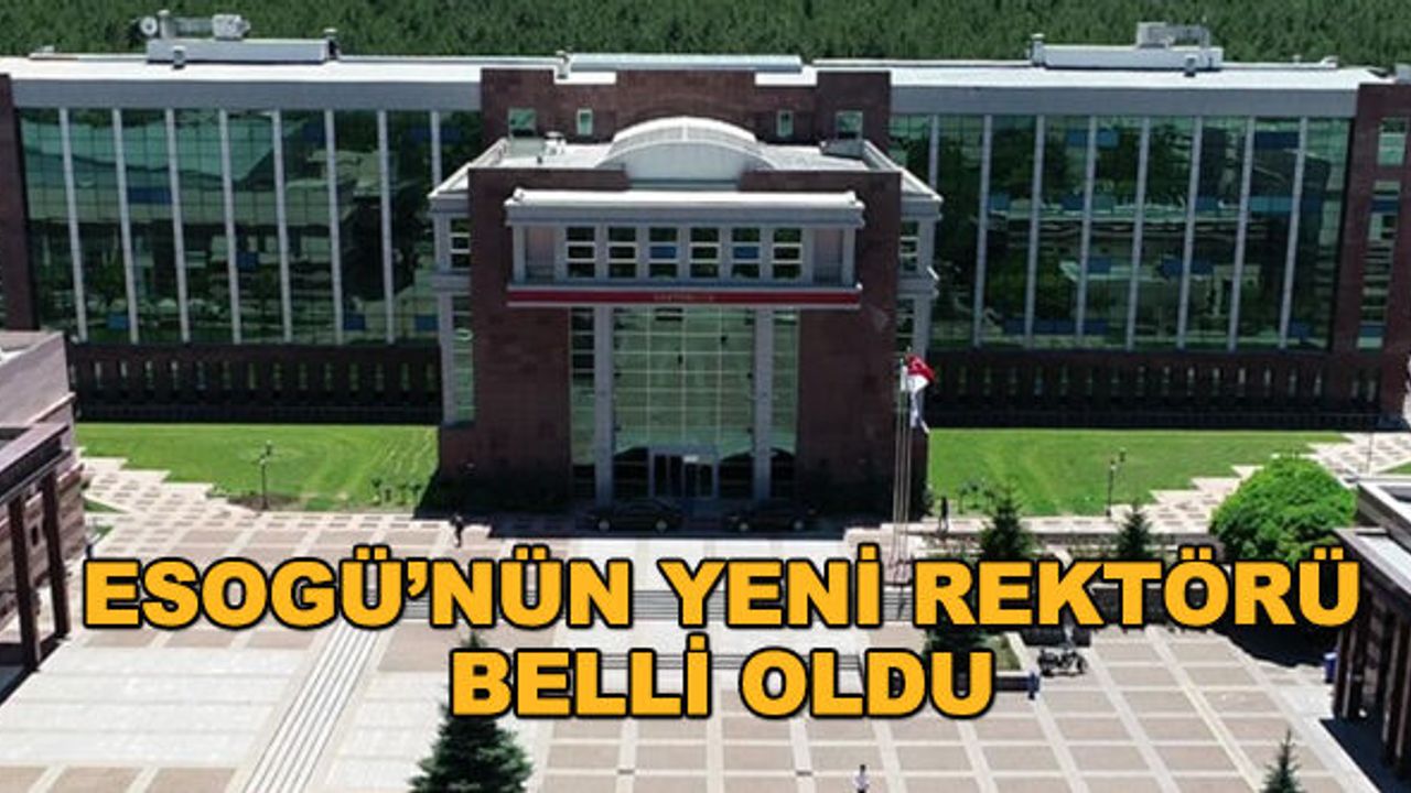 ESOGÜ'nün yeni rektörü belli oldu