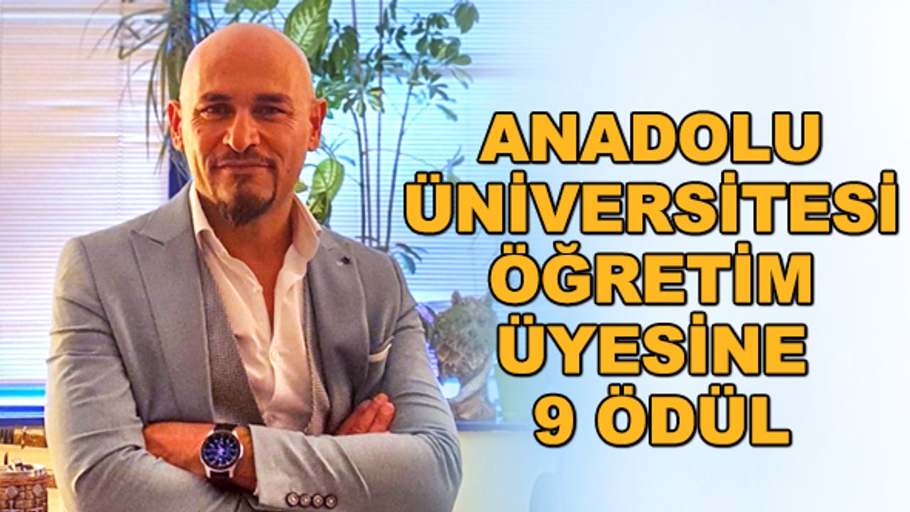 Anadolu Üniversitesi öğretim üyesine 9 ödül