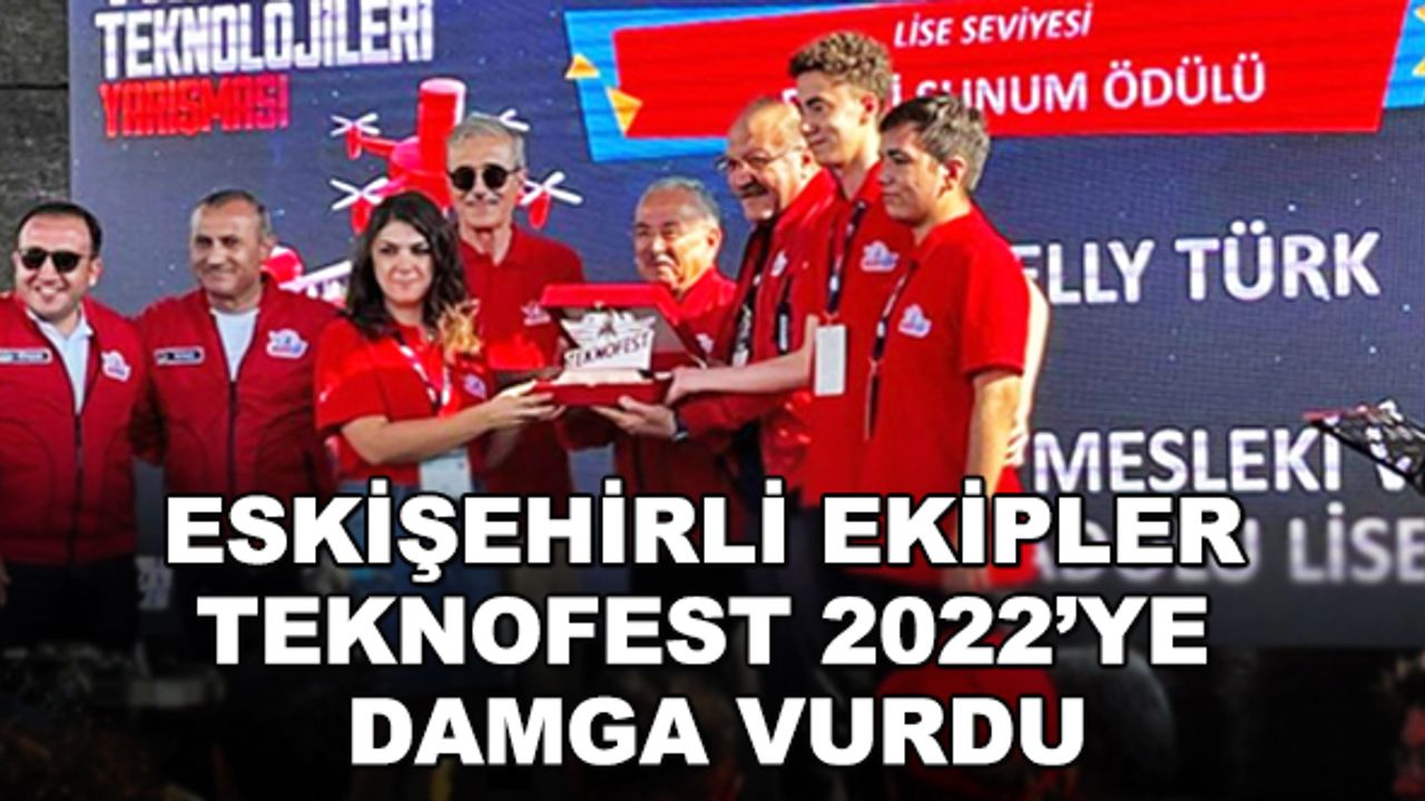 Eskişehirli ekipler TEKNOFEST 2022’ye damga vurdu