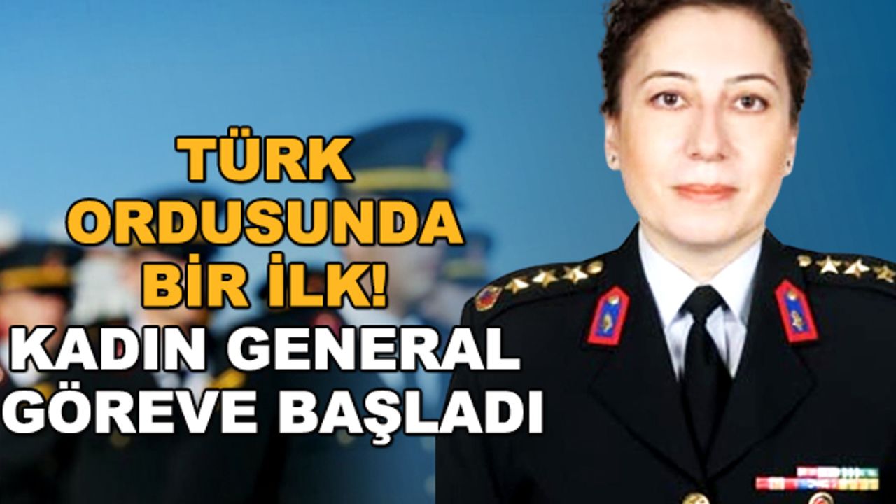 Türk ordusunda bir ilk! Kadın general göreve başladı