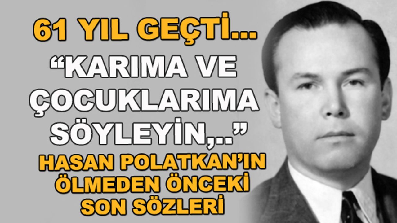 61 yıl geçti...  Hasan Polatkan'ın idam edilmeden önceki son sözleri hâlâ akıllarda...