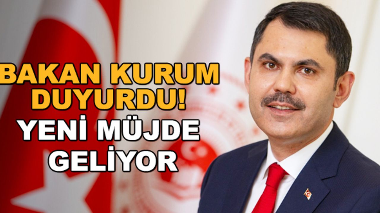 Bakan Kurum duyurdu! Yeni müjde geliyor