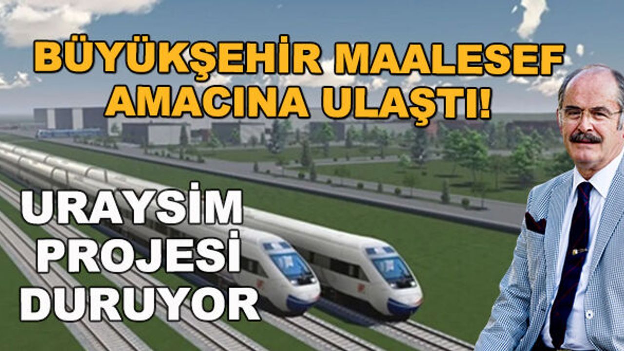 Büyükşehir maalesef amacına ulaştı! URAYSİM projesi duruyor