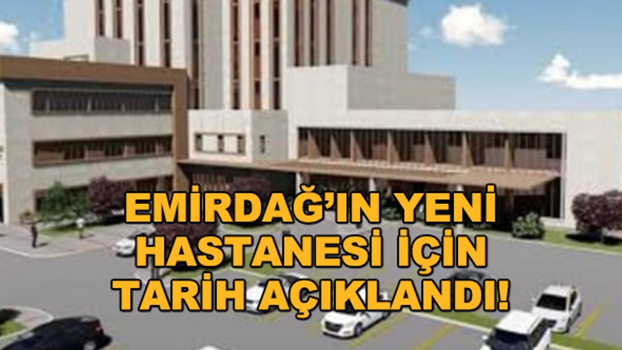 Emirdağ'ın yeni hastanesi için tarih açıklandı!
