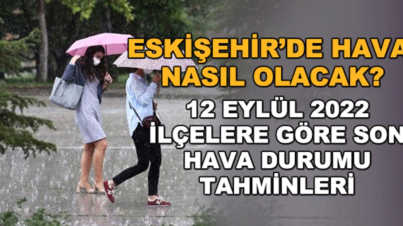 Eskişehir'de hava nasıl olacak? 12 Eylül ilçelere göre son hava durumu tahminleri