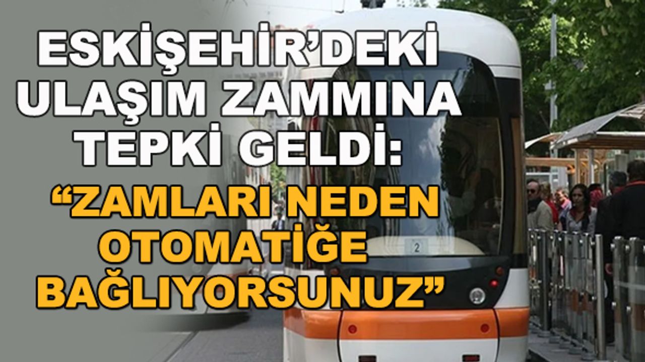 Eskişehir'de ulaşım zammına tepki geldi: "Zamları neden otomatiğe bağlıyorsunuz"