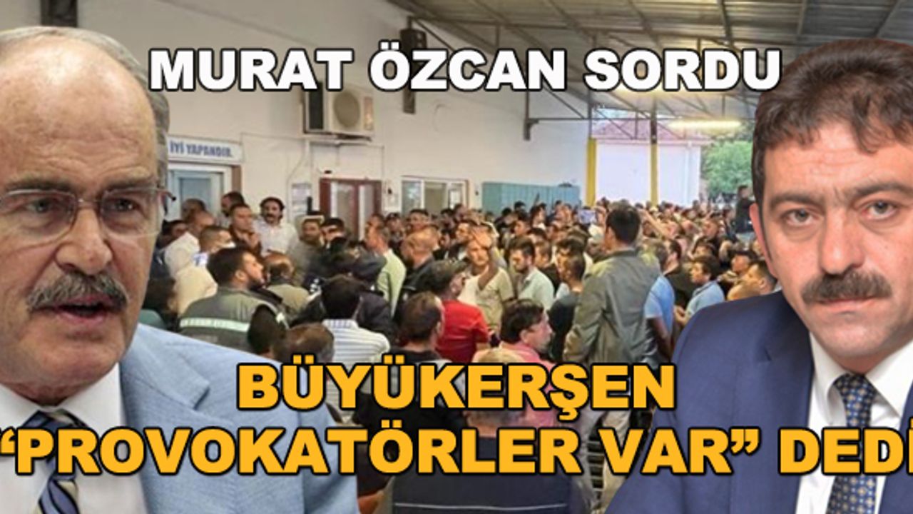 Murat Özcan sordu... Büyükerşen "Provokatörler var" dedi