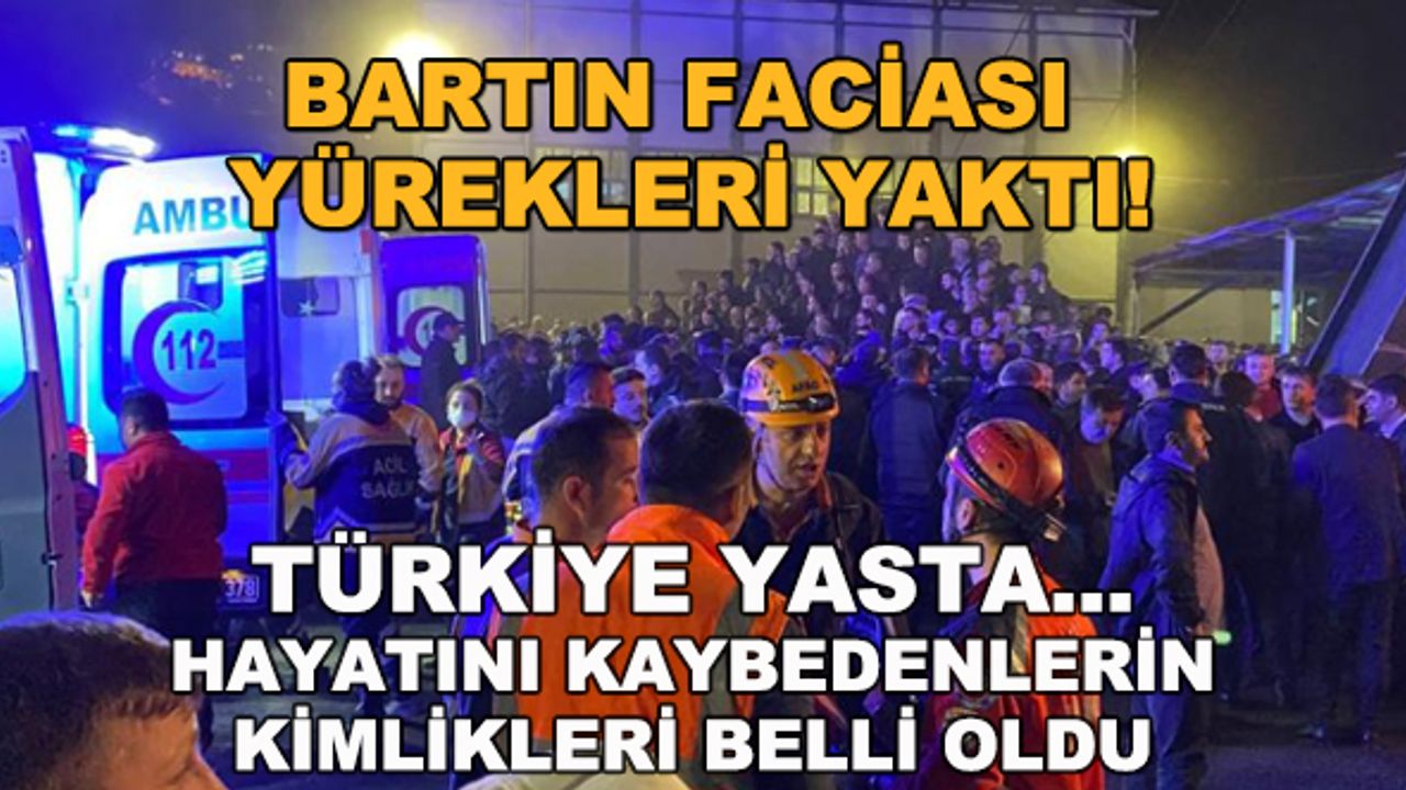Bartın faciası yürekleri yaktı! Türkiye yasta... Hayatını kaybedenlerin kimlikleri belli oldu