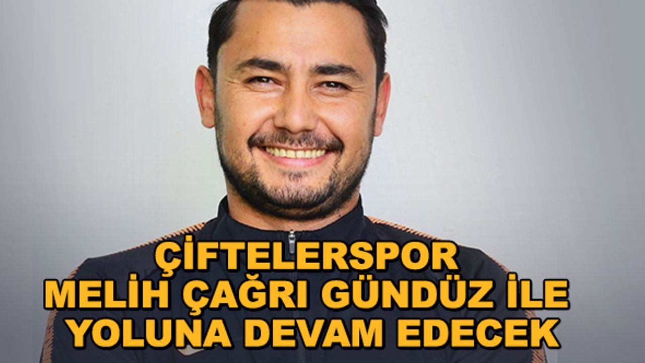 Çiftelerspor Melih Çağrı Gündüz ile yoluna devam edecek
