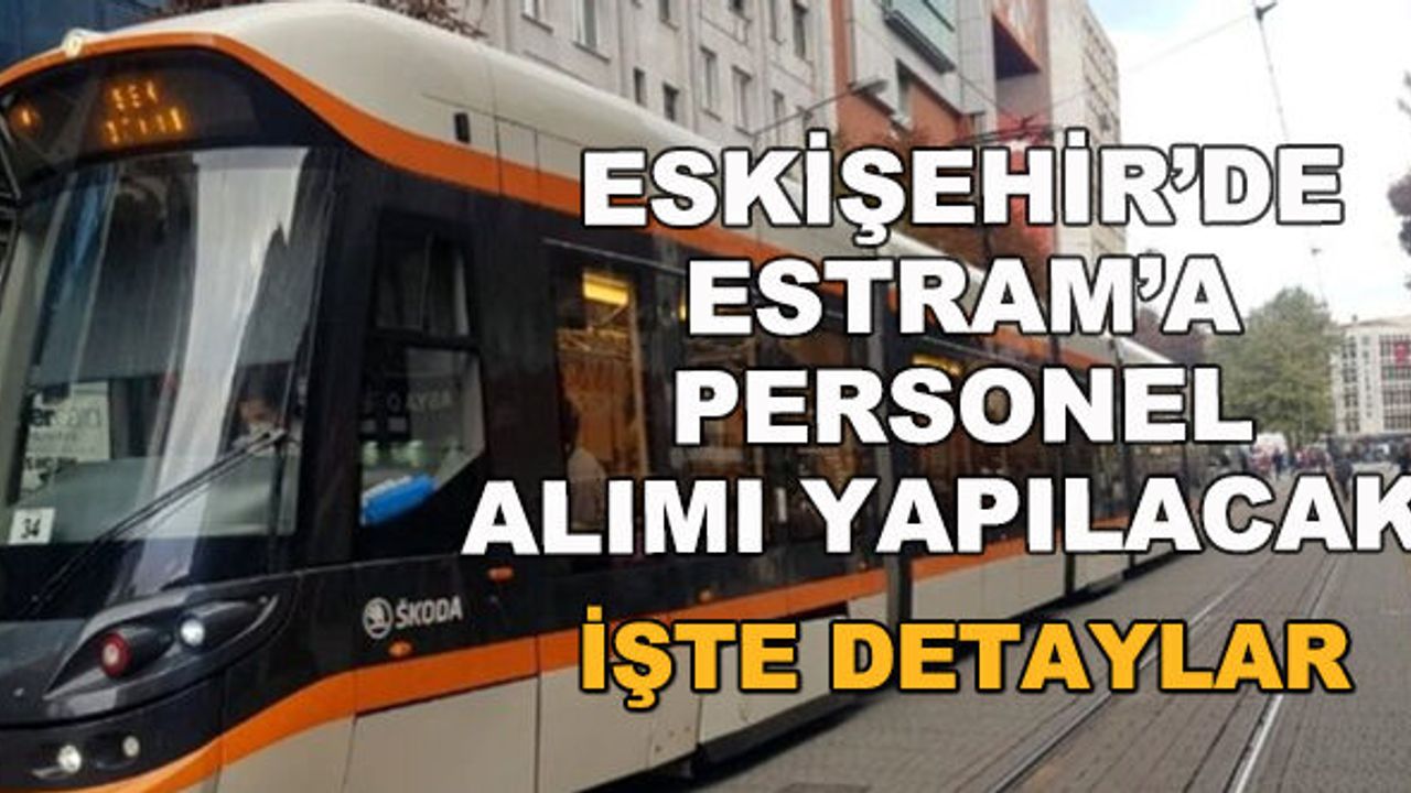 Eskişehir'de ESTRAM'a personel alımı yapılacak
