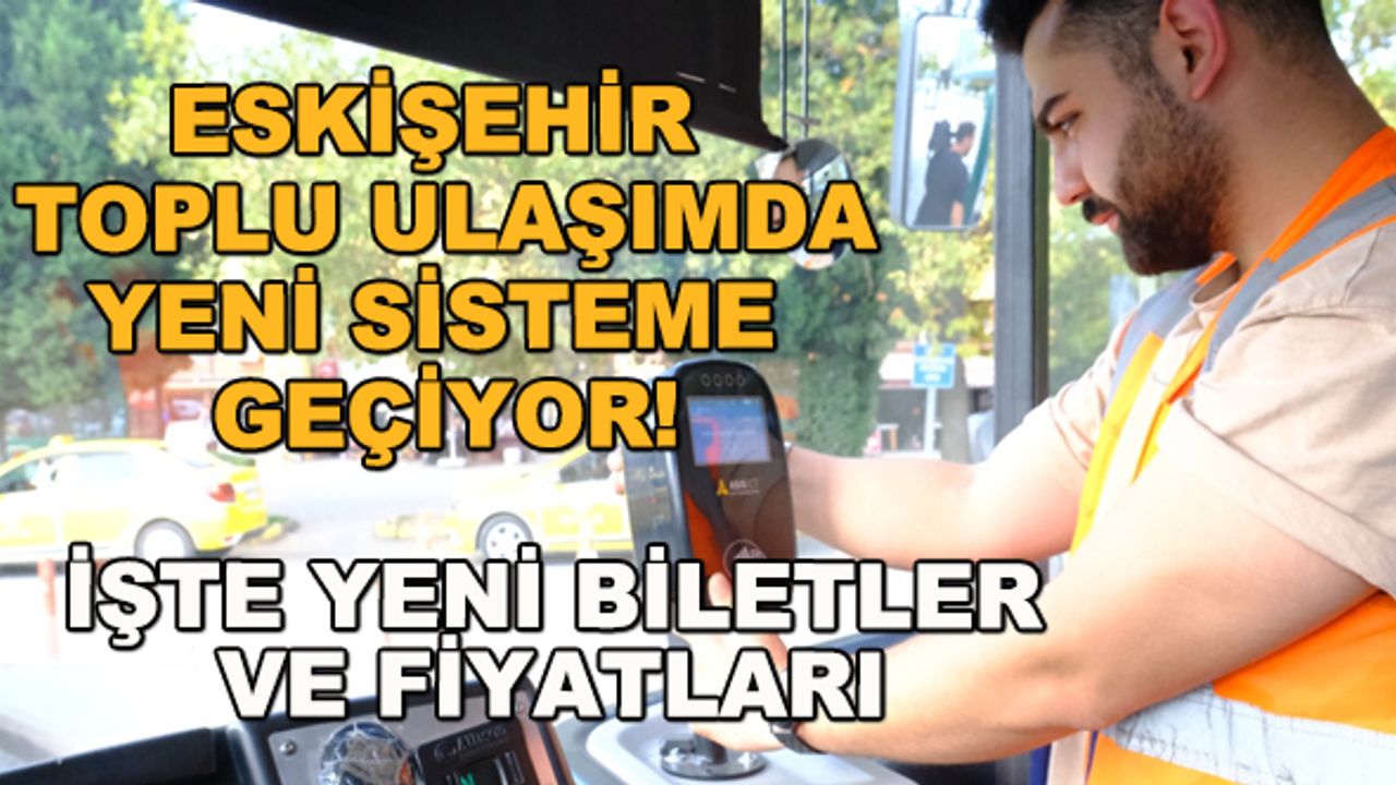 Eskişehir toplu ulaşımda yeni sisteme geçiyor! İşte yeni biletler ve fiyatları