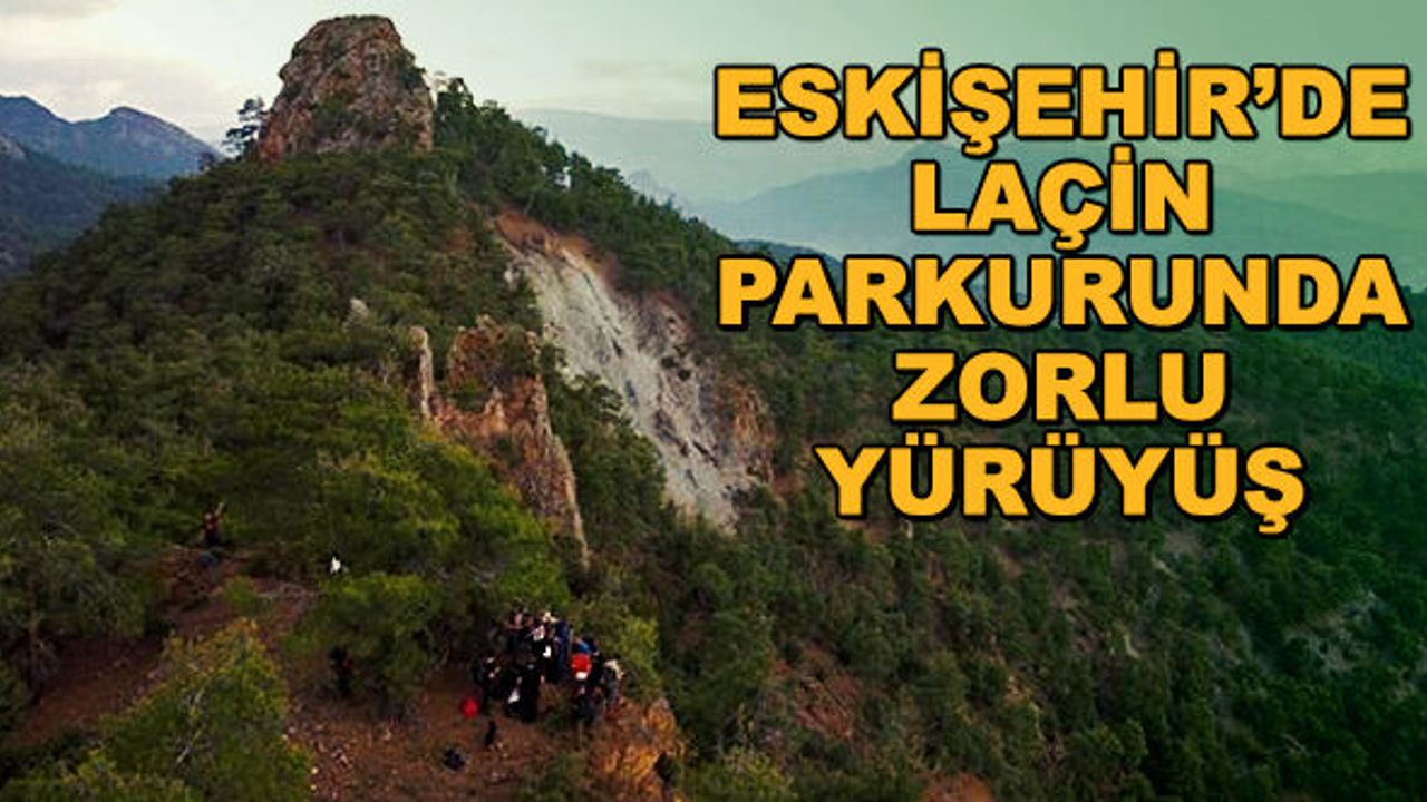 Eskişehir’de Laçin parkurunda zorlu yürüyüş