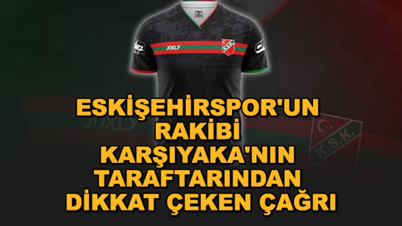 Eskişehirspor'un rakibi Karşıyaka'nın taraftarından dikkat çeken çağrı