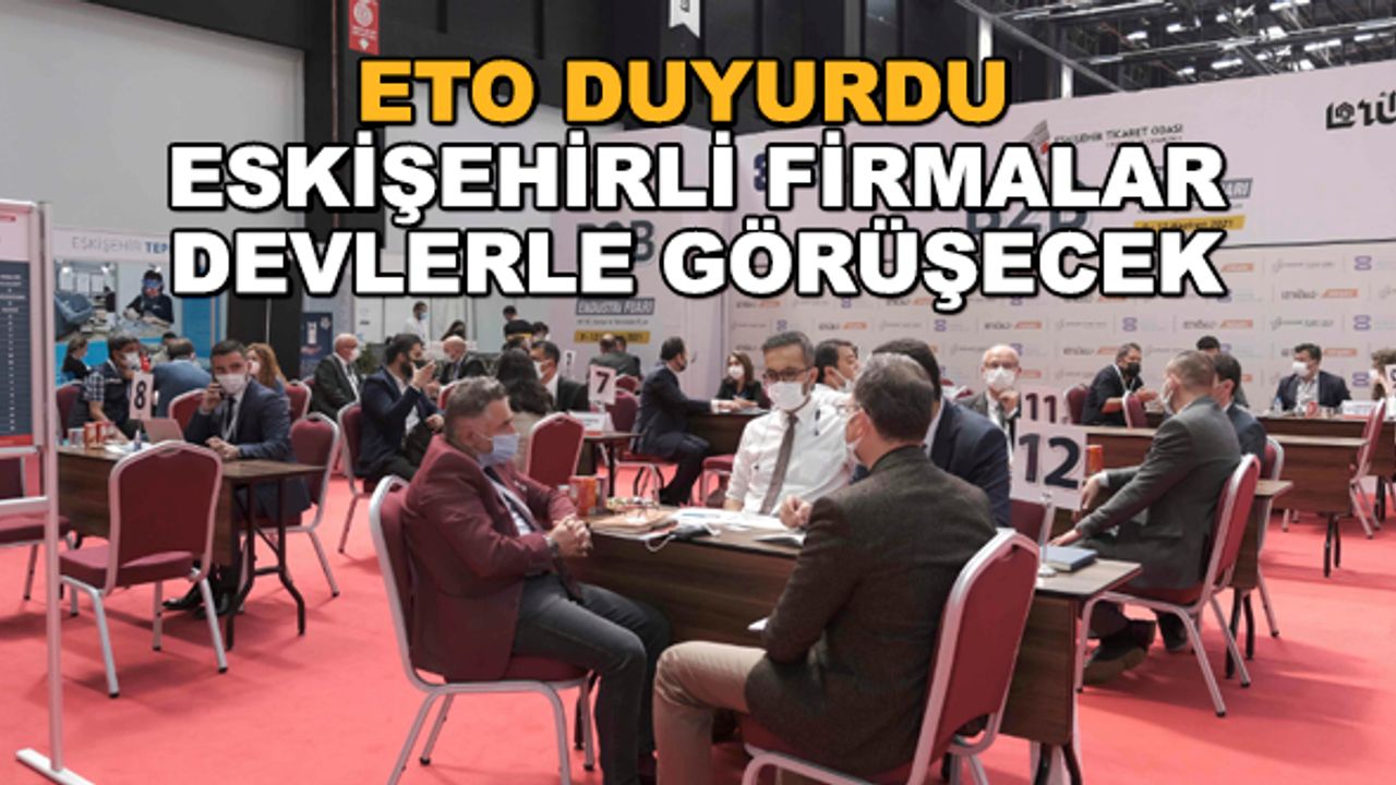 ETO duyurdu: Eskişehirli firmalar devlerle görüşecek