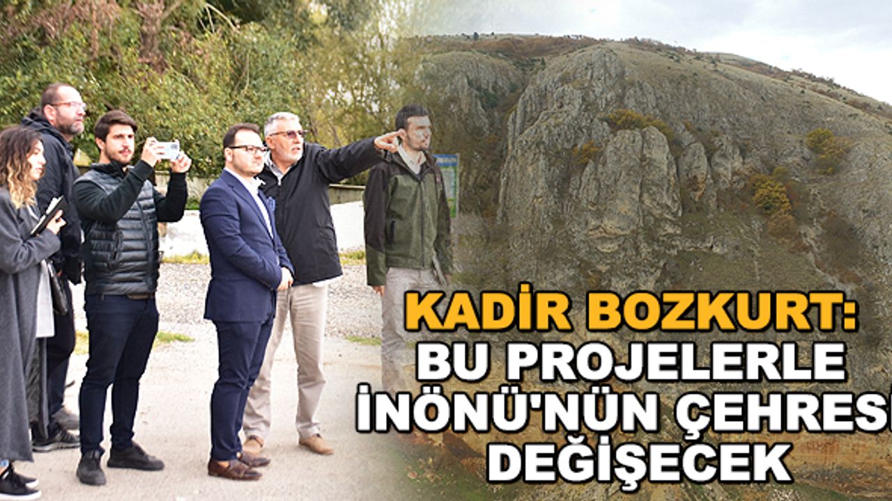 Kadir Bozkurt: Bu projelerle İnönü'nün çehresi değişecek