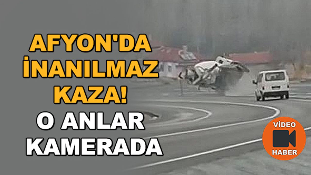 Afyon'da inanılmaz kaza! O anlar kamerada