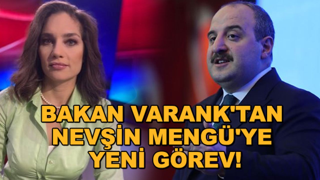 Bakan Varank'tan Nevşin Mengü'ye yeni görev!