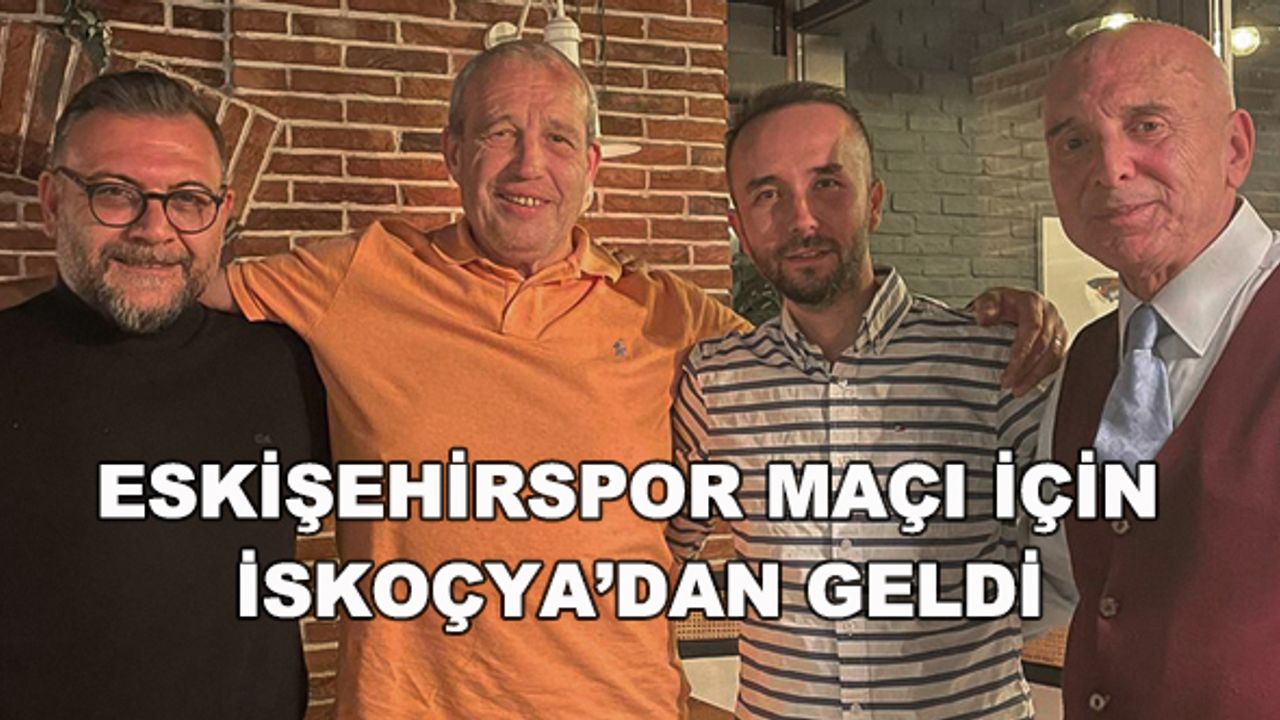 Eskişehirspor maçı için İskoçya'dan geldi