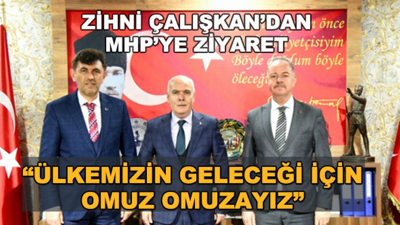 Zihni Çalışkan'dan MHP'ye ziyaret... "Ülkemizin geleceği için omuz omuzayız"