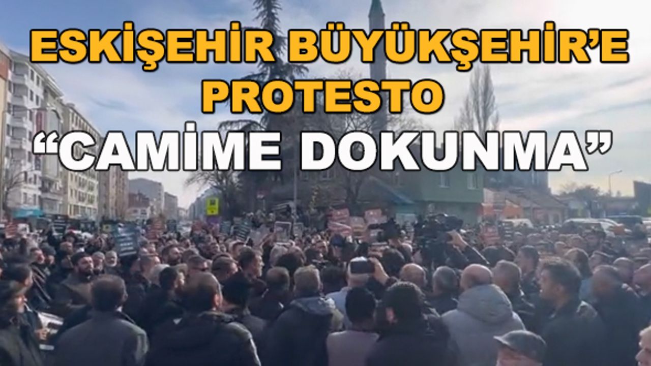 Eskişehir Büyükşehir'e protesto! "Camime dokunma"