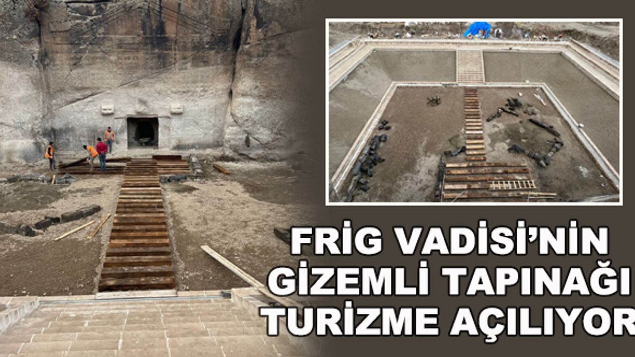 Frig Vadisi'nin gizemli tapınağı turizme açılıyor