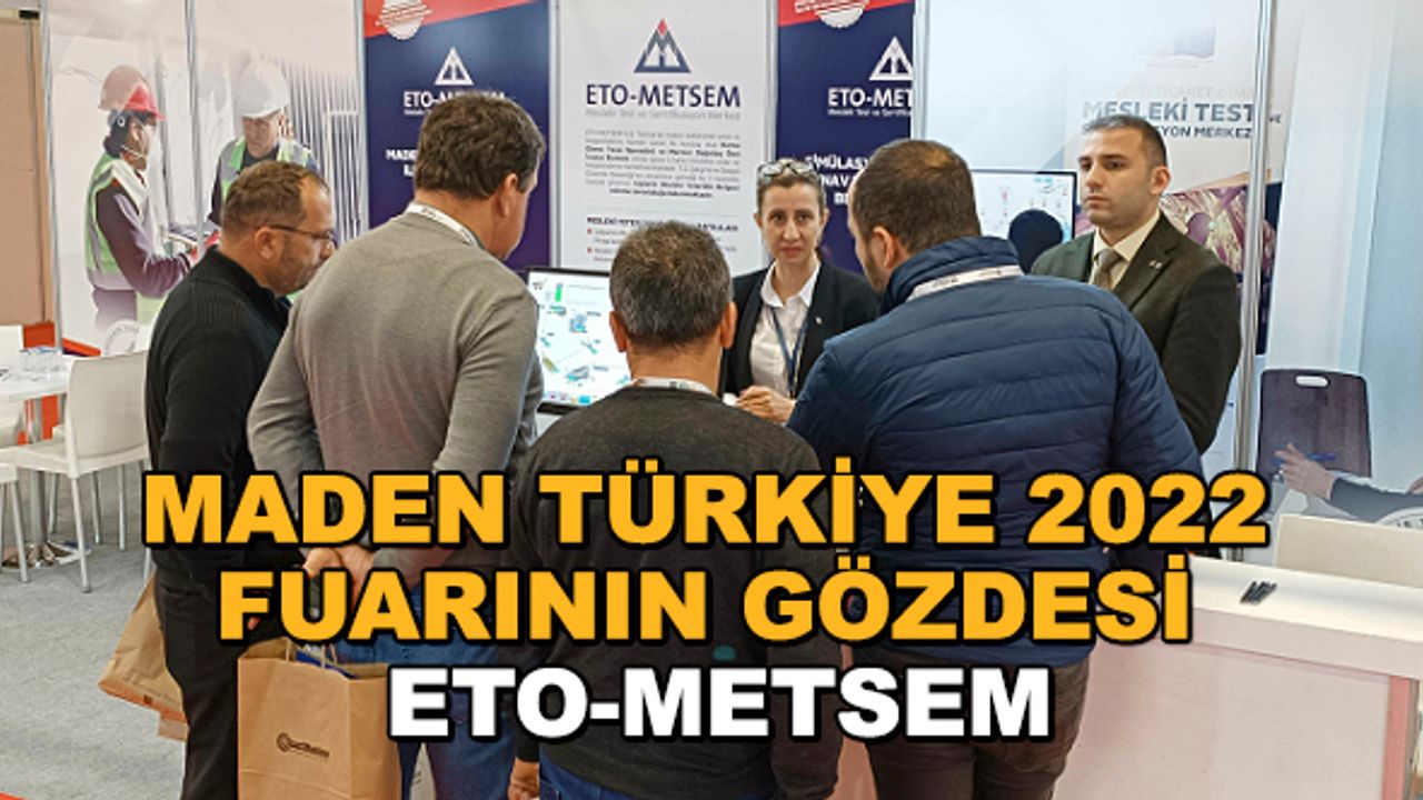 Maden Türkiye 2022 fuarının gözdesi: ETO-METSEM