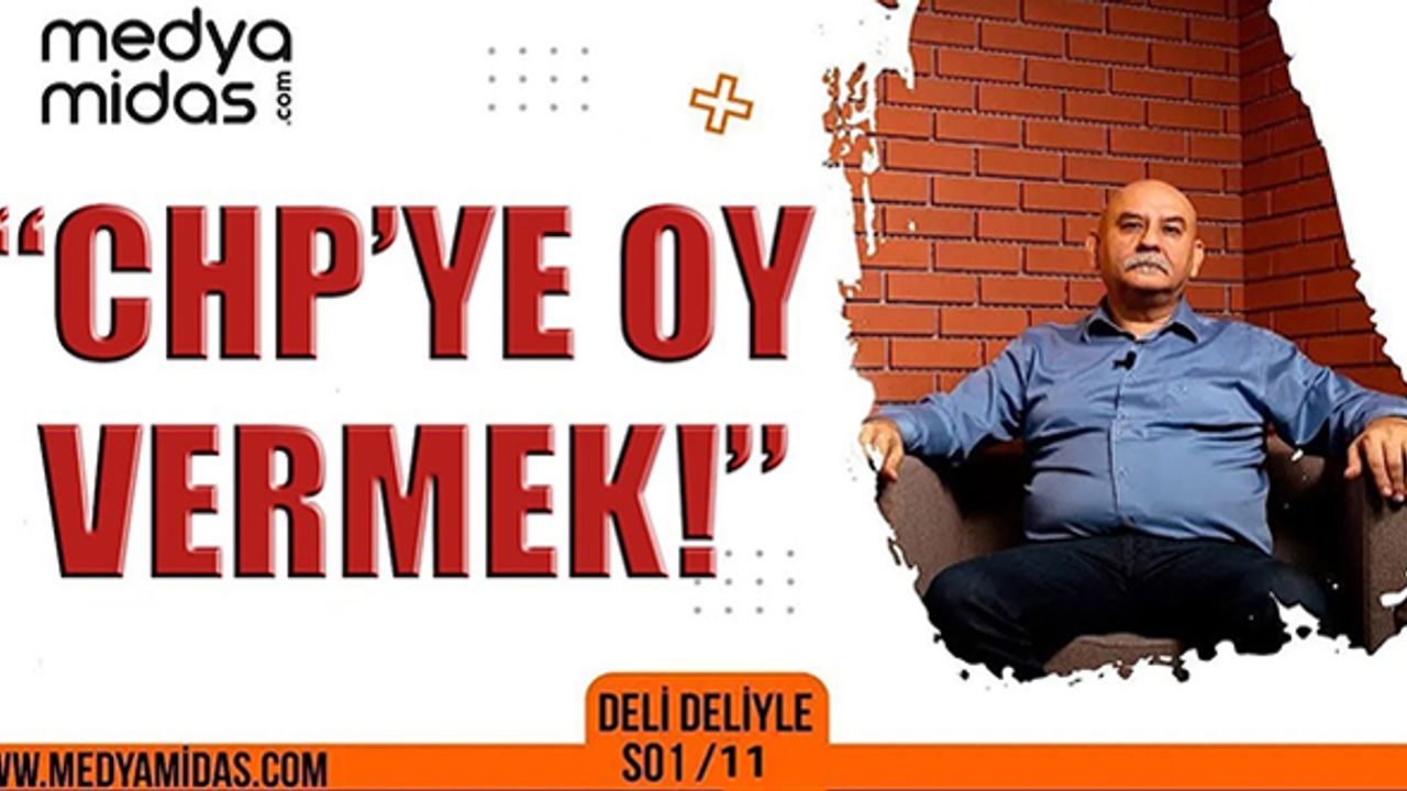 Deli Deliyle yayında: "Yeniden CHP'ye oy vermek istiyorum!"