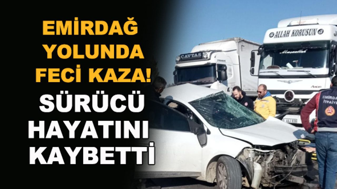 Emirdağ yolunda feci kaza! Sürücü hayatını kaybetti