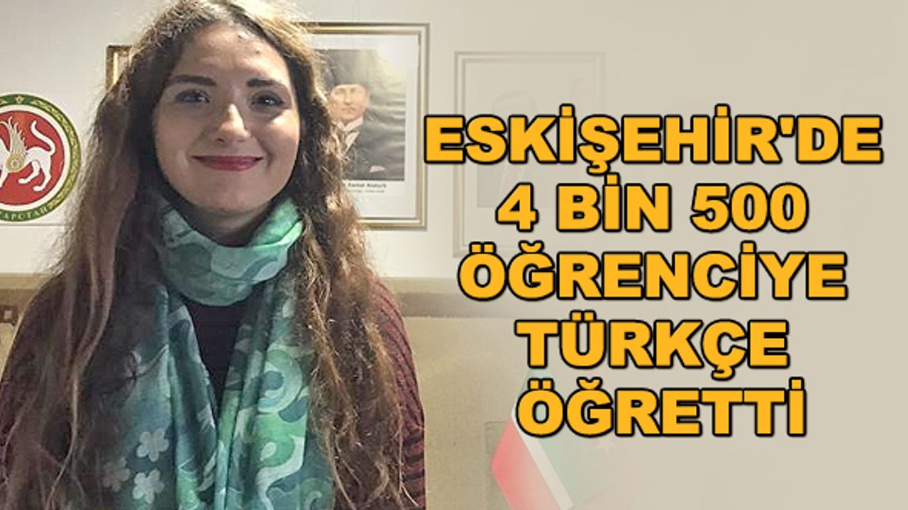 Eskişehir'de 4 bin 500 öğrenciye Türkçe öğretti