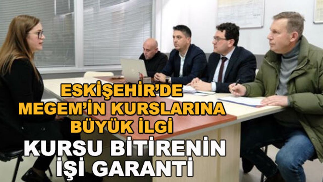 Eskişehir'de MEGEM'in kurslarına büyük ilgi... Kursu bitirenin işi garanti