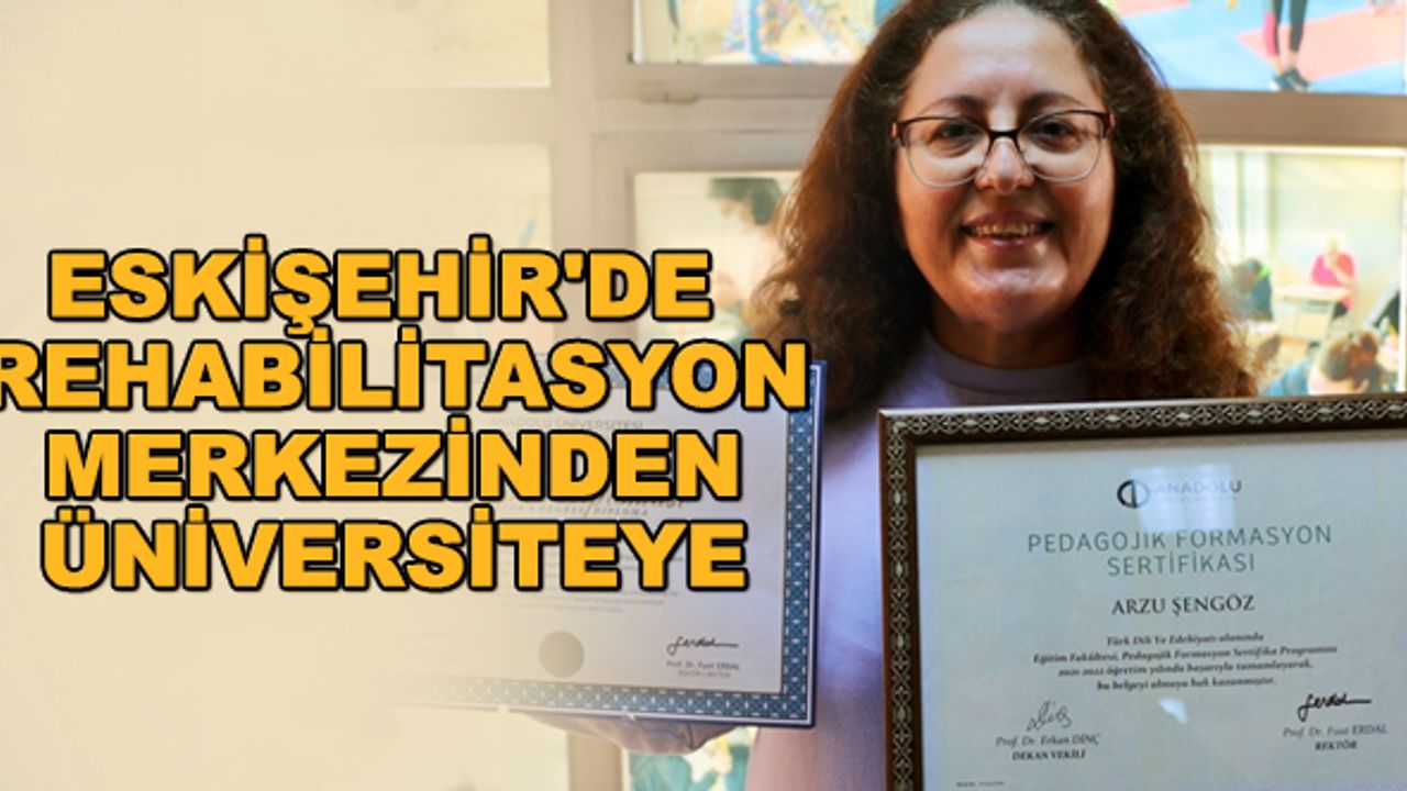 Eskişehir'de rehabilitasyon merkezinden üniversiteye