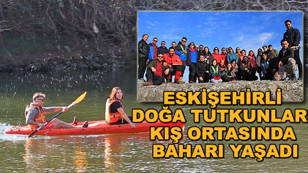 Eskişehirli doğa tutkunları kış ortasında baharı yaşadı