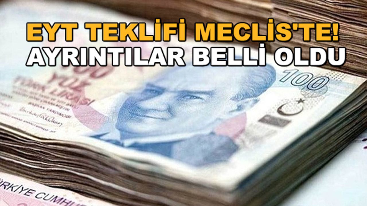 EYT teklifi Meclis'te! Ayrıntılar belli oldu
